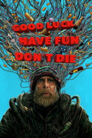 Good Luck, Have Fun, Don’t Die Full Movie Watch Online